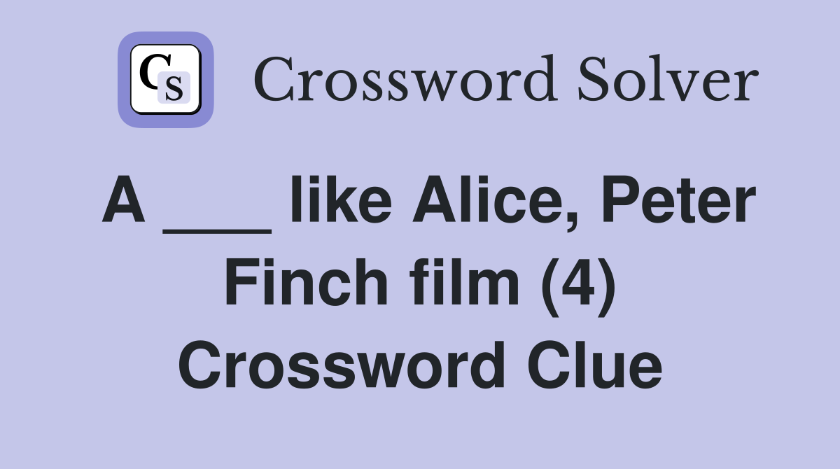 A ___ like Alice, Peter Finch film (4) Crossword Clue Answers